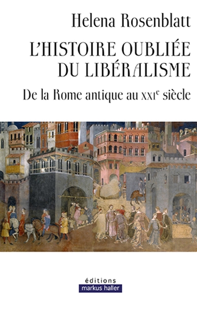 L'histoire oubliée du libéralisme: de la Rome antique au XXIe siècle