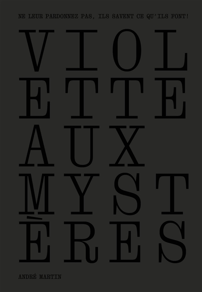 Violette aux mystères - "Ne leur pardonnez pas, ils savent ce qu'ils font!"