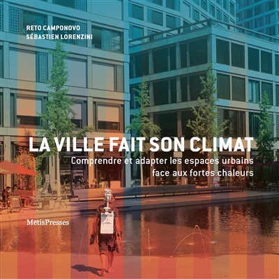 La ville fait son climat: comprendre et adapter les espaces urbains face aux fortes chaleurs