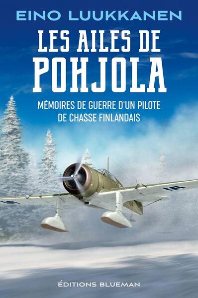 Les ailes de Pohjola: mémoires de guerre d'un pilote de chasse finlandais