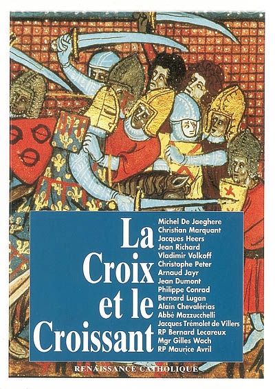 La Croix et le Croissant: actes de la IVe Université d'été de Renaissance catholique, Quarré-les-Tombes, août 1995