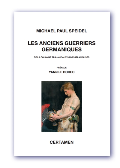 Les anciens guerriers germaniques: de la colonne Trajane aux sagas islandaises