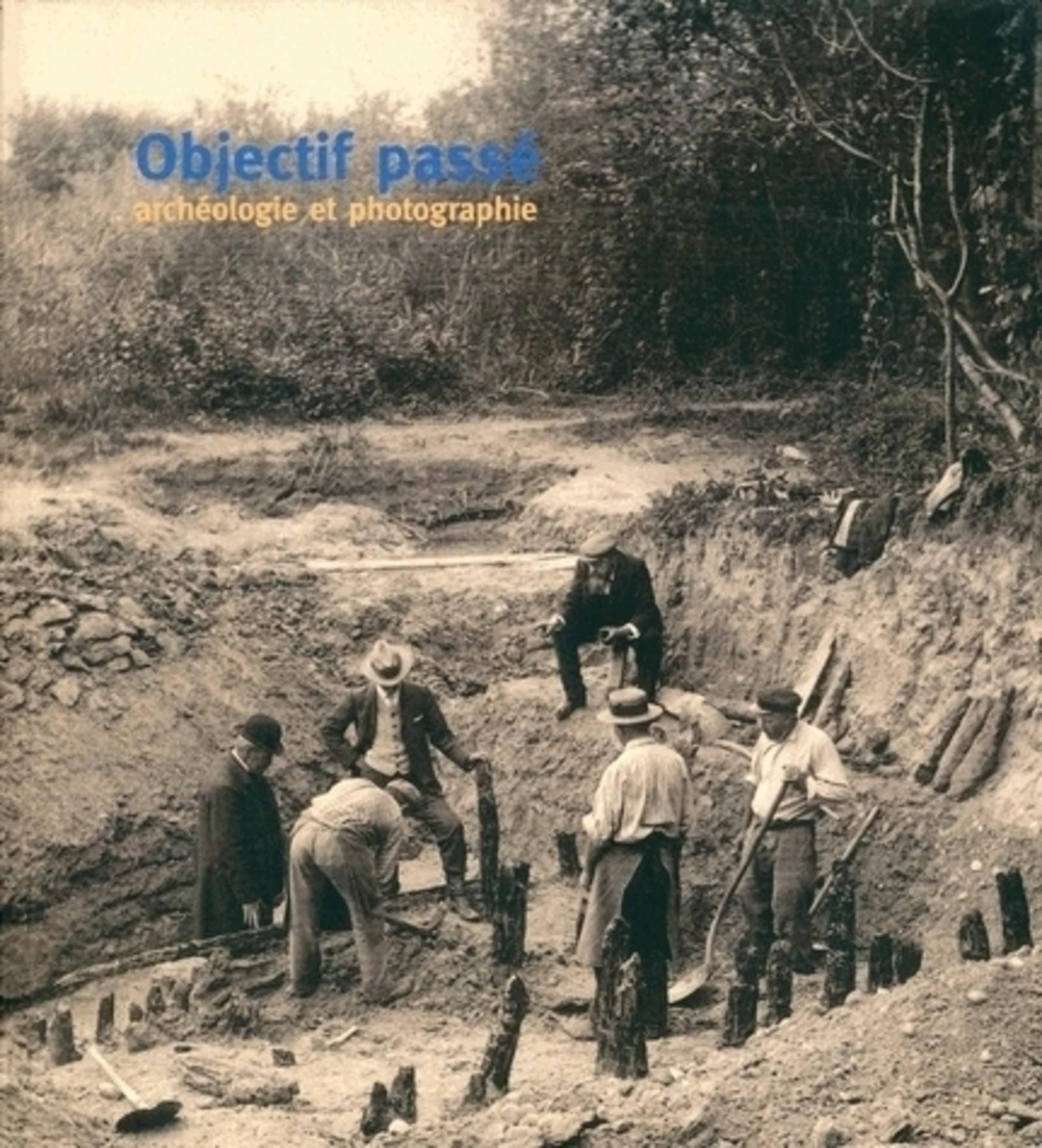 Objectif passé: archéologie et photographie