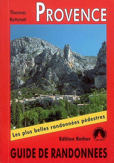 Provence: 50 belles randonnées dans les vallées et les montagnes de l'Ardèche aux gorges du Verdon et du mont Ventoux aux Calanques