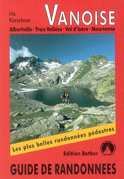 Vanoise: Albertville, Trois Vallées, Val d'Isère, Maurienne: guide de randonnées