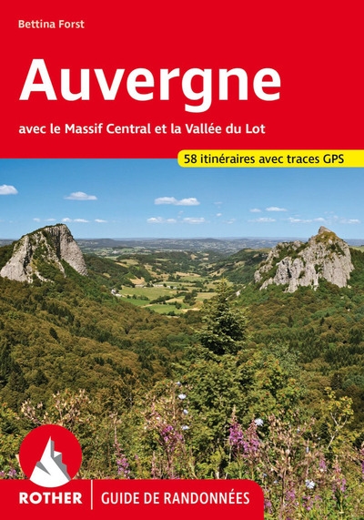 Auvergne: avec le Massif central et la vallée du Lot: 58 itinéraires avec traces GPS