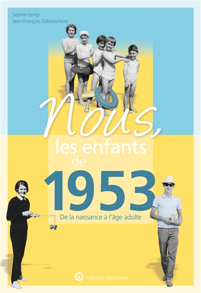 Nous, les enfants de 1953 - De la naissance à l'âge adulte. Un cadeau original pour l'anniversaire