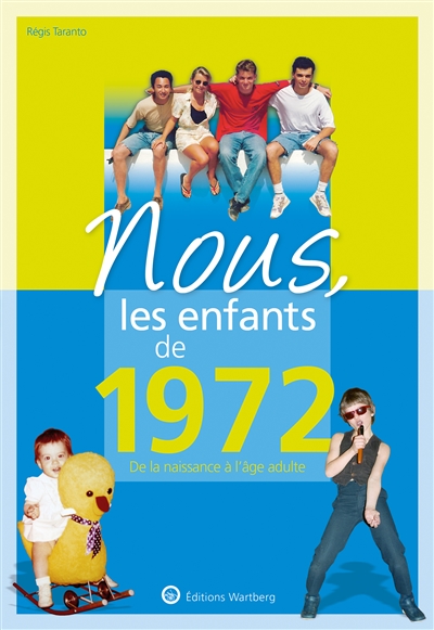 Nous, les enfants de 1972: de la naissance à l'âge adulte