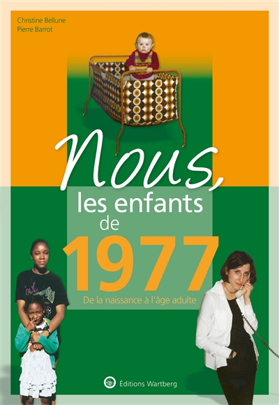 Nous, les enfants de 1977: de la naissance à l'âge adulte