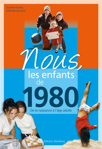 Nous, les enfants de 1980: de la naissance à l'âge adulte