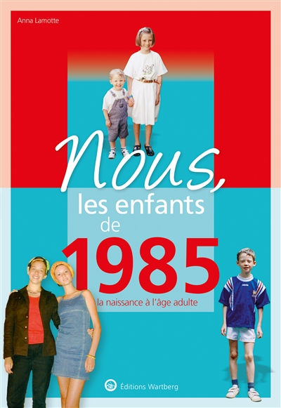 Nous, les enfants de 1985: de la naissance à l'âge adulte