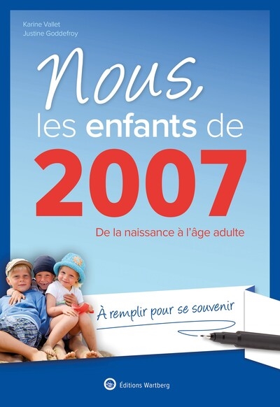 Nous, les enfants de 2007 - De la naissance à l'âge adulte. À remplir pour se souvenir. Un cadeau original pour le 18e anniversaire