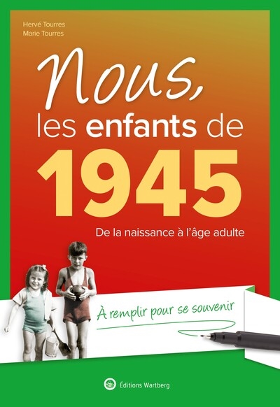 Nous, les enfants de 1945 - De la naissance à l'âge adulte. À remplir pour se souvenir. Un cadeau original pour l'anniversaire