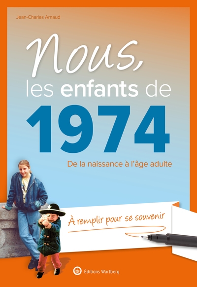 Nous, les enfants de 1974 - De la naissance à l'âge adulte. À remplir pour se souvenir. Un cadeau original pour l'anniversaire