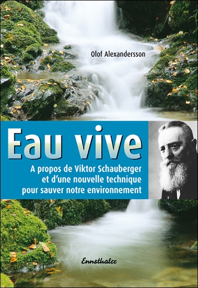 Eau vive: à propos de Viktor Schauberger et d'une nouvelle technique pour sauver notre environnement