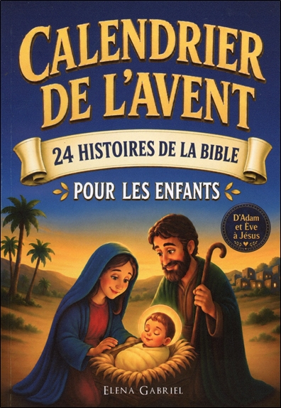 Calendrier de l'Avent 24 histoires de la Bible pour les enfants: d'Adam et Eve à Jésus