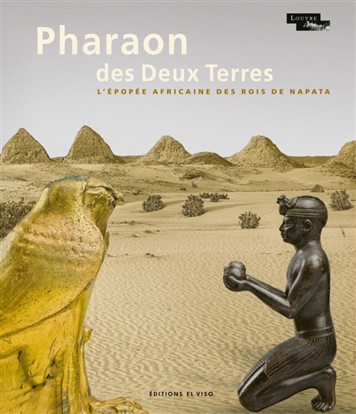 Pharaon des Deux Terres: l'épopée africaine des rois de Napata
