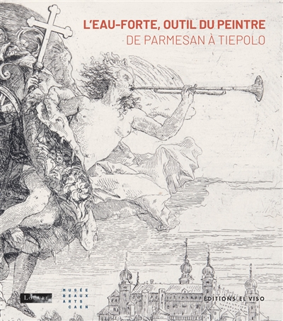 L'eau-forte, outil du peintre: de Parmesan à Tiepolo