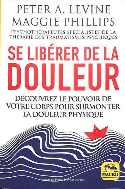 Se libérer de la douleur: découvrez le pouvoir de votre corps pour surmonter la douleur physique