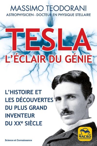 Tesla: l'éclair du génie: l'histoire et les découvertes du plus grand inventeur du XXe siècle