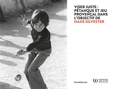 Viser juste: pétanque et jeu provençal dans l'objectif de Hans Silvester