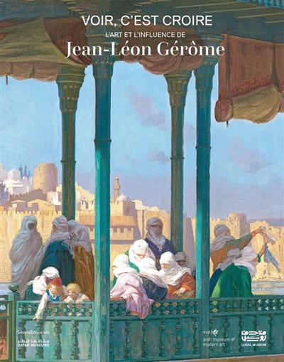 Voir, c'est croire: l'art et l'influence de Jean-Léon Gérôme