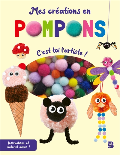 Mes créations en pompons: c'est toi l'artiste!