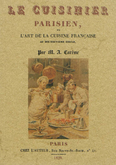 Le cuisinier parisien ou L'art de la cuisine française au dix-neuvième siècle: traité élémentaire et pratique des entrées froides, des socles et de l'entremets de sucre: suivi d'observations utiles aux progrès de ces deux parties de la cuisine moderne