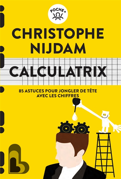 Calculatrix: 85 astuces pour jongler de tête avec les chiffres