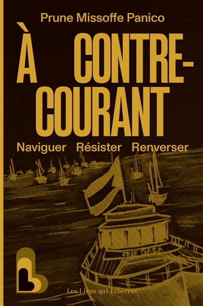 A contre-courant: naviguer, résister, renverser