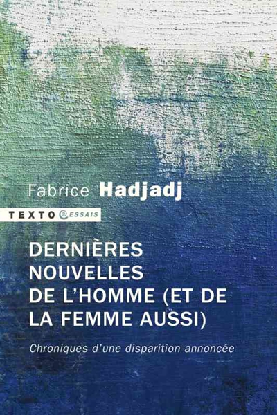Dernières nouvelles de l'homme (et de la femme aussi): chroniques d'une disparition annoncée