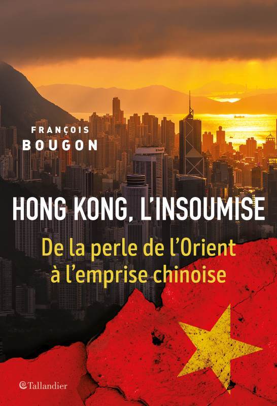 Hong Kong, l'insoumise: de la perle de l'Orient à l'emprise chinoise