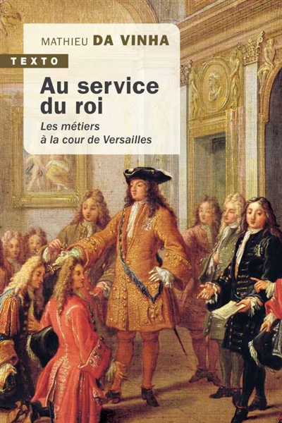 Au service du roi: les métiers à la cour de Versailles