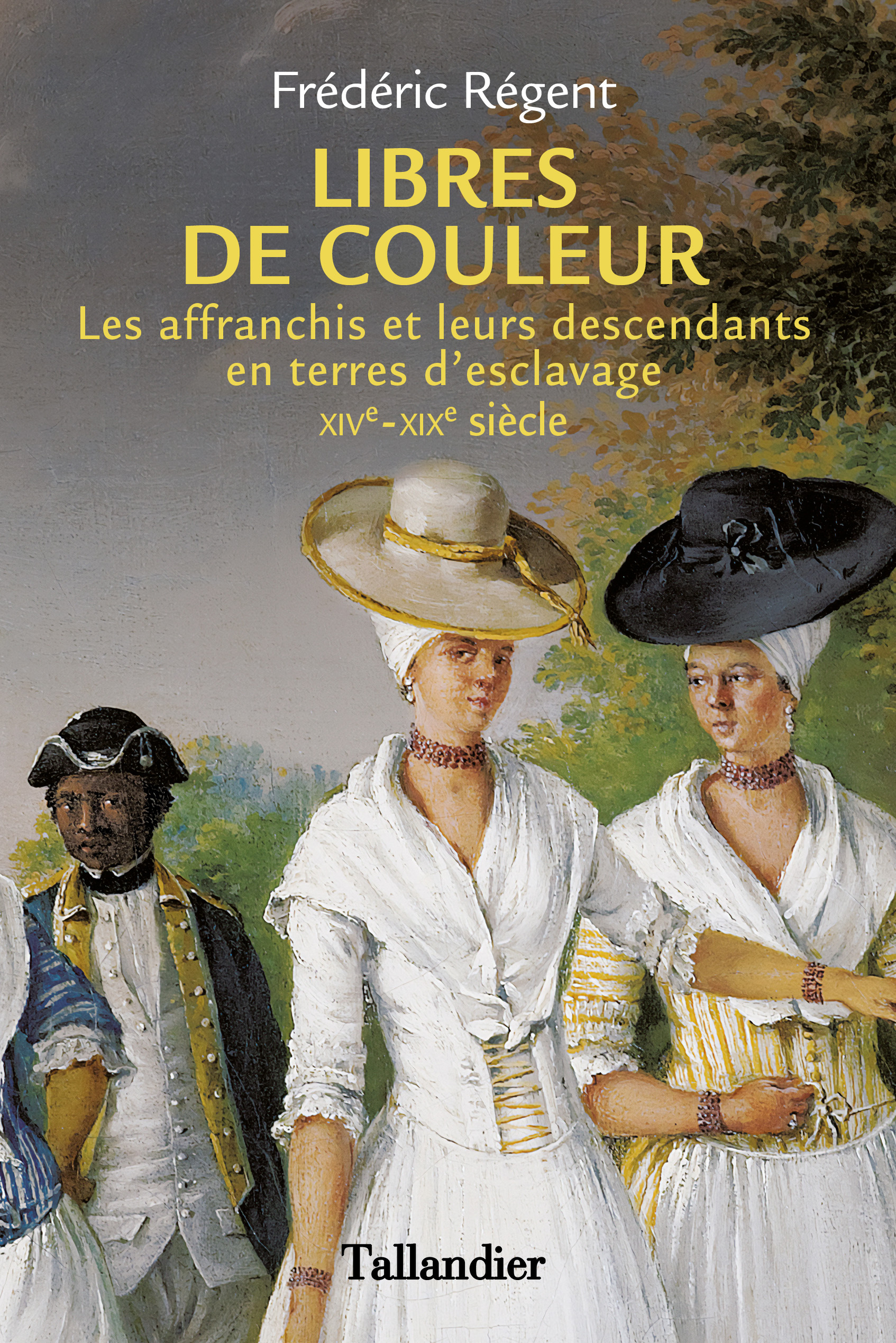 Libres de couleur - Les affranchis et leurs descendants en terre d'esclavage XIVème-XIXème siècle