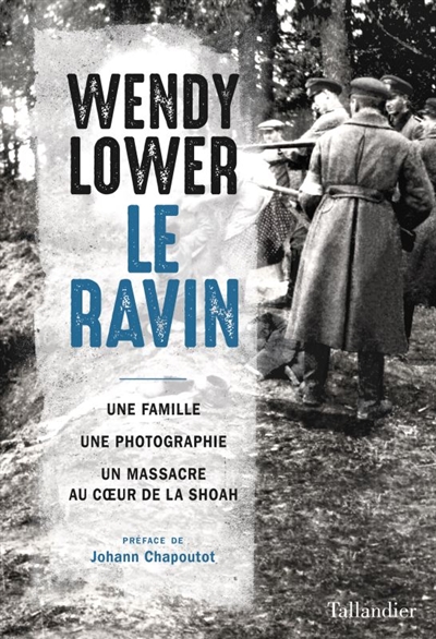 Le ravin: une famille, une photographie, un massacre au coeur de la Shoah