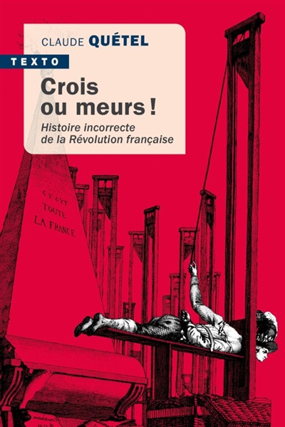 Crois ou meurs!: histoire incorrecte de la Révolution française