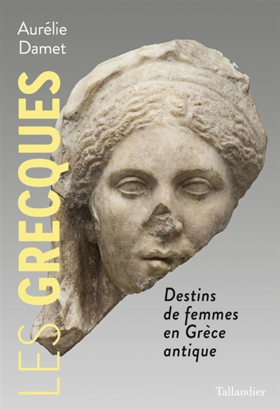 Les Grecques: destins de femmes en Grèce antique