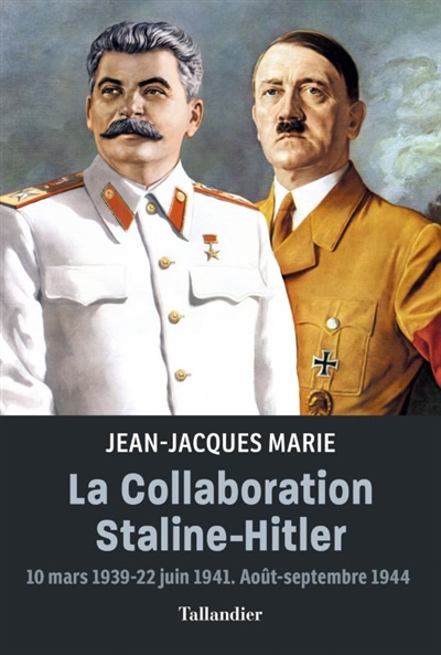 La collaboration Staline-Hitler: 10 mars 1939-22 juin 1941, août-septembre 1944