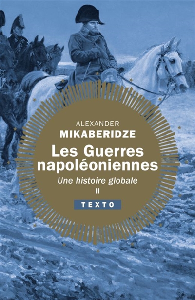 Les guerres napoléoniennes: une histoire globale. Vol. 2