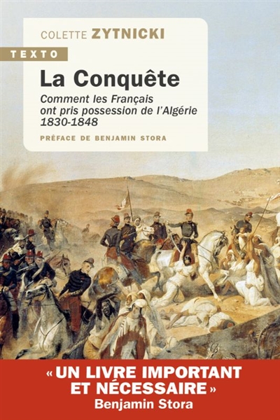 La conquête: comment les Français ont pris possession de l'Algérie: 1830-1848