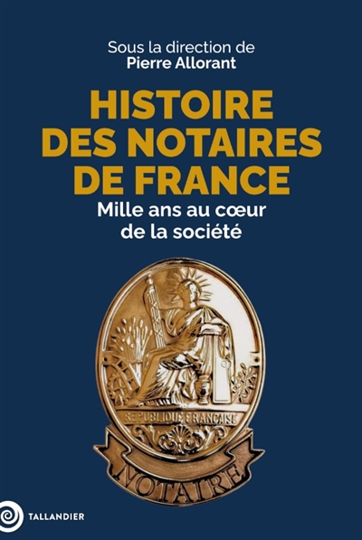 Histoire des notaires de France: mille ans au coeur de la société
