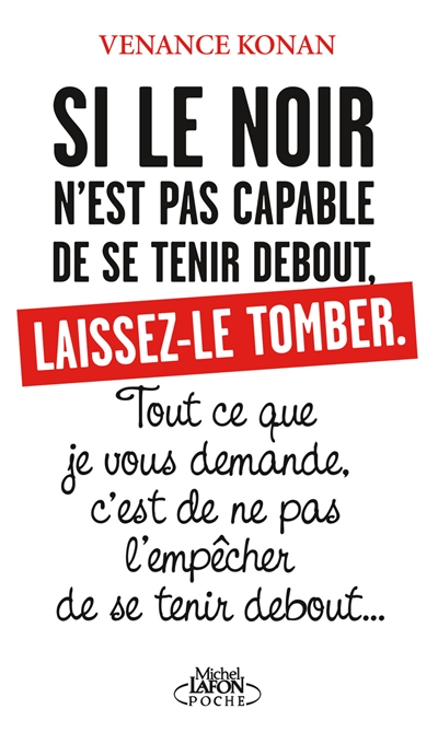 Si le Noir n'est pas capable de se tenir debout, laissez-le tomber: tout ce que je vous demande, c'est de ne pas l'empêcher de se tenir debout...