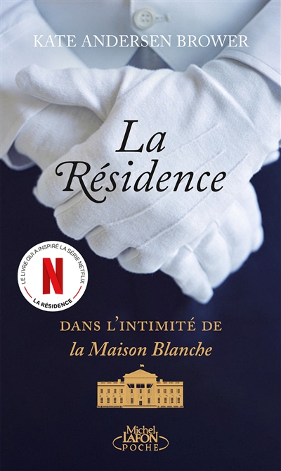 La résidence: dans l'intimité de la Maison Blanche
