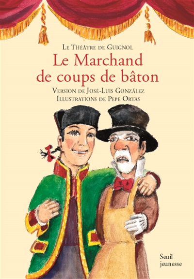 Le théâtre de Guignol. Le marchand de coups de bâton: farce en un acte et trois tableaux