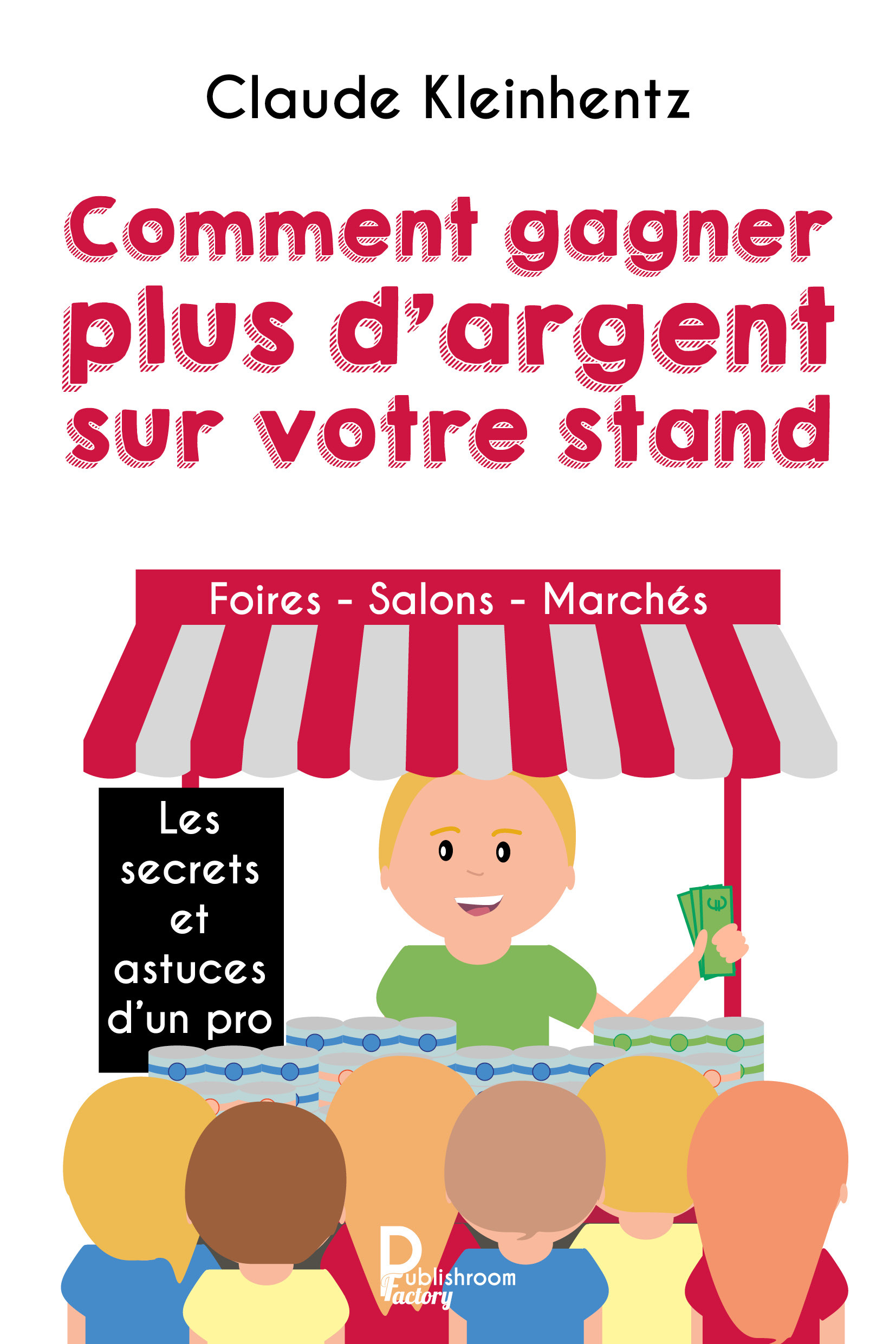 Comment gagner plus d argent sur votre stand - Les secrets et astuce d'une Pro: Foires, Salons,....