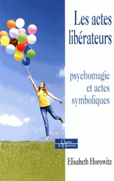 Les actes libérateurs: psychomagie et actes symboliques