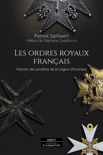 Les ordres royaux français: histoire des ancêtres de la Légion d'honneur