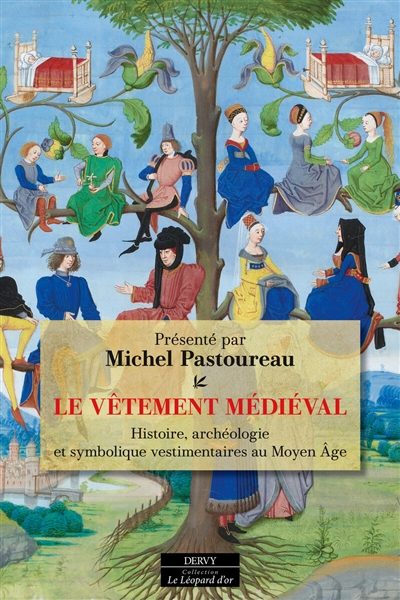 Le vêtement médiéval: histoire, archéologie et symbolique vestimentaires au Moyen Age