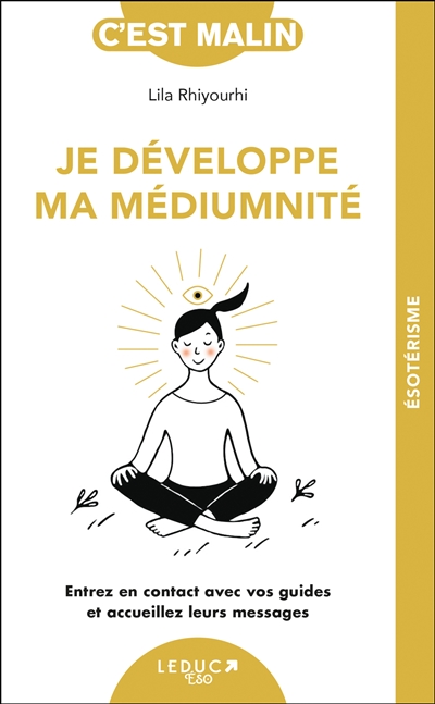 Je développe ma médiumnité: entrez en contact avec vos guides et accueillez leurs messages