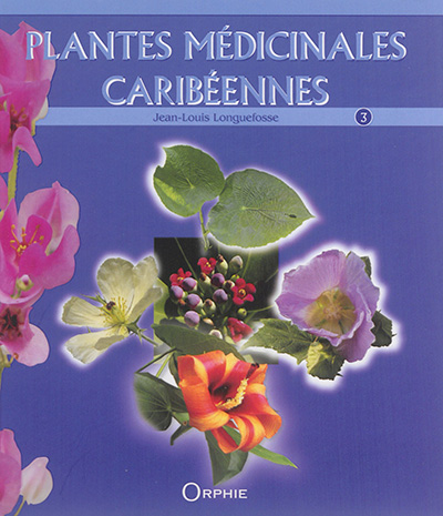 Plantes médicinales caribéennes - Tome 3